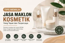 Tips Memilih Jasa Maklon Kosmetik yang Tepat dan Terpercaya